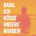 Baba ich küsse unsere Narben