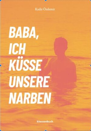 Baba ich küsse unsere Narben